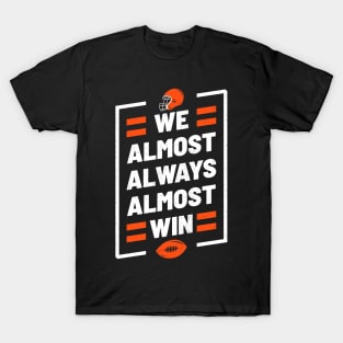 We Almost Always Almost Win Funny Football T-Shirt